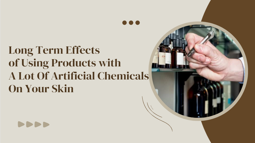 Artificial Chemicals On Your Skin , Long Term Effects