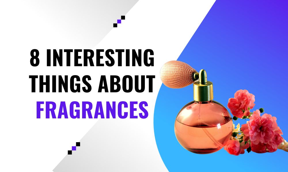 8 Interesting Things about Fragrances